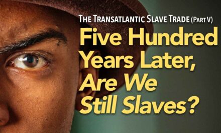 The Transatlantic Slave Trade: Overcoming the 500-Year Legacy Counts As Urgent Call to Dismantle and Repair Centuries of Racism